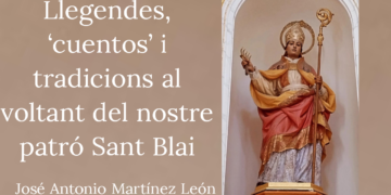 Llegendes, ‘cuentos’ i tradicions al voltant del nostre patró Sant Blai per José Antonio Martínez León Llegendes, ‘cuentos’ i tradicions al voltant del nostre patró Sant Blai per José Antonio Martínez León